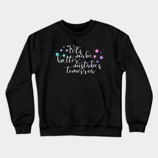 Let's make better mistakes tomorrow Crewneck Sweatshirt by UnCoverDesign